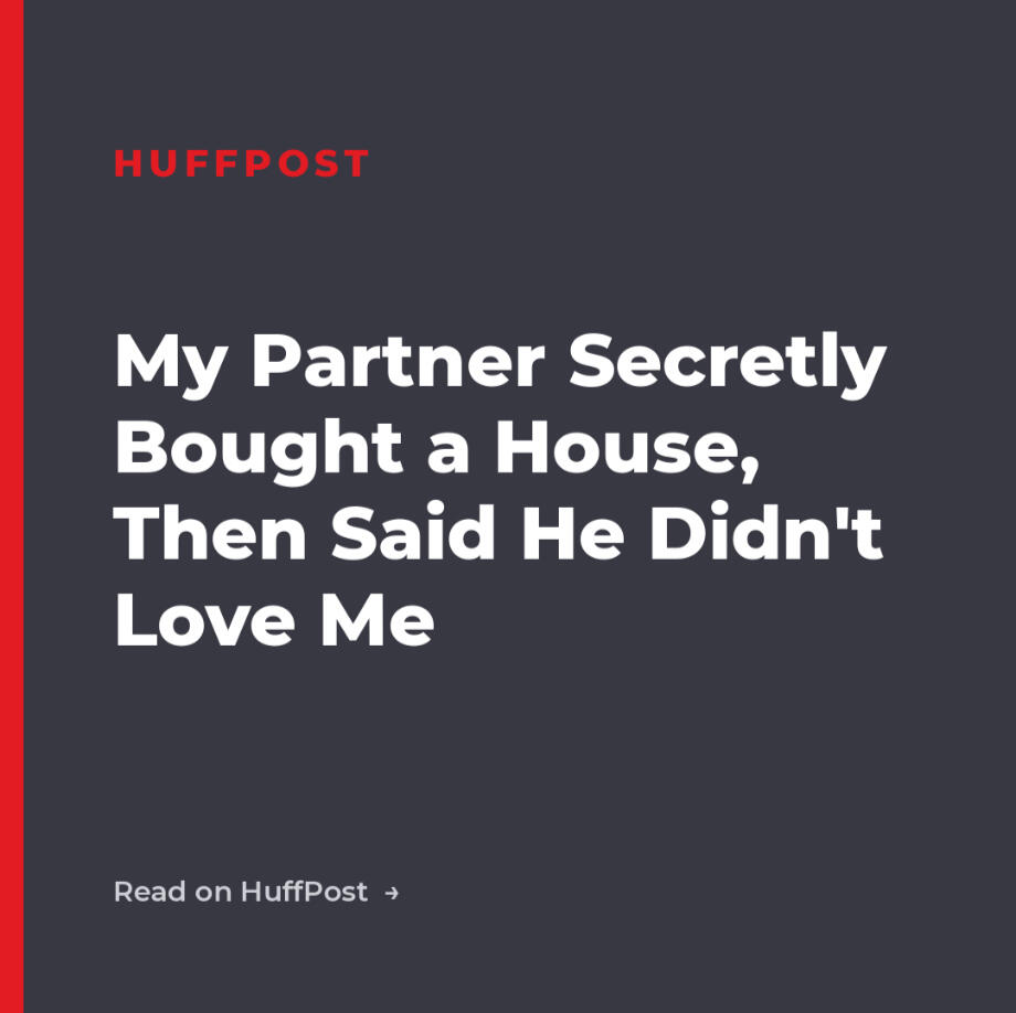 HuffPost - My Partner Secretly Bought a House
